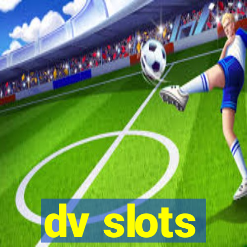 dv slots